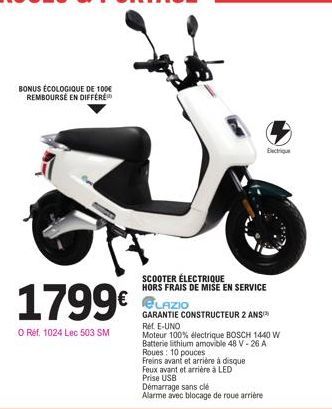 BONUS ÉCOLOGIQUE DE 100€ REMBOURSE EN DIFFERE  1799€  O Ref. 1024 Lec 503 SM  SCOOTER ÉLECTRIQUE  HORS FRAIS DE MISE EN SERVICE  LAZIO  GARANTIE CONSTRUCTEUR 2 ANS Ret E-UNO  Moteur 100% électrique BO