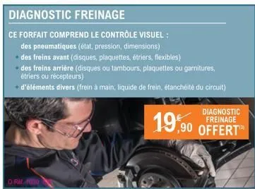 diagnostic freinage  ce forfait comprend le contrôle visuel:  des pneumatiques (état, pression, dimensions)  + des freins avant (disques, plaquettes, étriers, flexibles)  des freins arrière (disques o