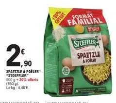 1,90  spaetzle à poêler "stoeffler"  500 g + 30% offerts  (650 g)  le kg: 4,46 €  +30% offert  format familial  nouv  stoeffler  spaetzle  apoiler 