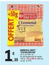 +50g paysan  breton  offert  14,35  1₁  800-20  l'emmental  français rope  35 l kg:6.75€  emmental rape "paysan breton" 29% de mat. gr. au lait pasteurisé de vache 150 g 50 g offerts (200 g)  