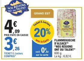 NOS REGIONS ONT DU TALENT  4€  ,09 PRIX PAYÉ EN CAISSE  26  TICKET E.Leclerc COMPRIS  GRAND EST  20%  avec la Carte  FLAMMEKUECHE D'ALSACE¹²) "NOS REGIONS  soit 0,82 ONT DU TALENT  sur la carte  600 g