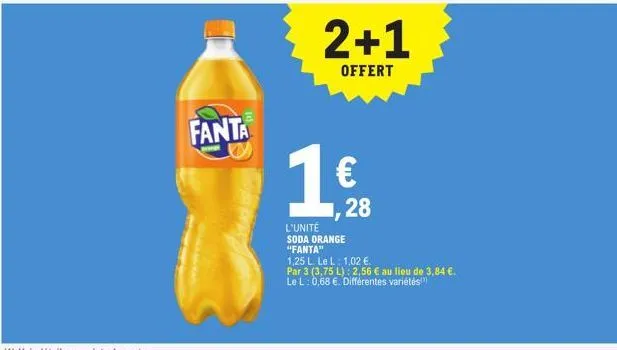 fanta  2+1  offert  16,₂28  l'unité soda orange "fanta" 1,25 l. le l: 1,02 €.  par 3 (3,75 l): 2,56 € au lieu de 3,84 €. le l: 0,68 €. différentes variétés  