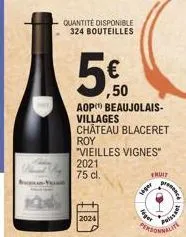quantité disponible 324 bouteilles  5€  ,50  2024  aop beaujolais-villages  chateau blaceret  roy "vieilles vignes" 2021  75 cl.  viger  fruit  pers  poissant 