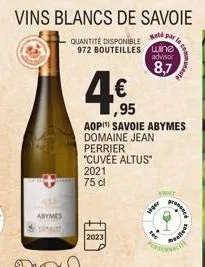 abymes  vins blancs de savoie  quantité disponible  sold  972 bouteilles wine  2023  advisor  8,7  ,95  aop savoie abymes domaine jean  perrier "cuvée altus" 2021 75 cl  fruit  siger  pros  elle 