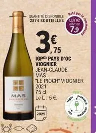 ww  mas  note  par  quantite disponible 2874 bouteilles wine  advisor  7,9  3€ 15  75  igp) pays d'oc viognier jean-claude mas  "le pioch" viognier 2021  75 cl  le l: 5 €.  2025  about  seger  presenc