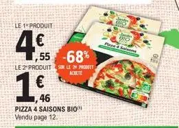 le 1 produit  4,€f  ,55 -68%  €  1.  le 2 produit sur le 29 produt achete  46  pizza 4 saisons bio vendu page 12.  bio  pizza 4 saisons  the 