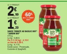 le 1 produit  €  2,90  ,99  2⁹0  -60%  le 2" produit sur le 29 prodeet achete  €  1,50  20  sauce tomate au basilic bio  "jardin bio"  510 g  le kg: 5,86 €  par 2 (1,02 kg): 4,19 €  au lieu de 5,98 €.