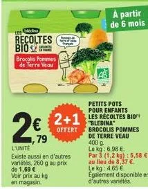 trs di  recoltes bio infra  brocolis pommes de terre veau  2€  1,79  peng  foyed w fr  petits pots pour enfants  2+1 les récoltes bio  offert  à partir de 6 mois  “bledina”  brocolis pommes de terre v