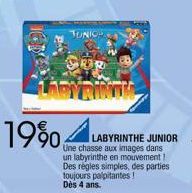 19%4  LABYRINTIL  LABYRINTHE JUNIOR Une chasse aux images dans un labyrinthe en mouvement! Des règles simples, des parties toujours palpitantes! Dès 4 ans. 