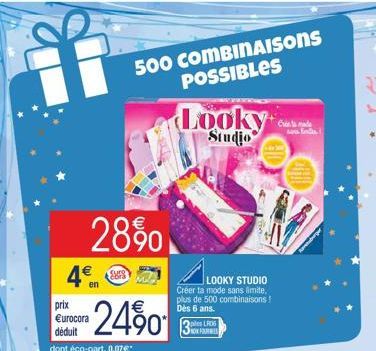 4€  prix €urocora déduit dont éco-part. 0.07€  28%  500 COMBINAISONS POSSIBLES  24%0  Looky  Studio  LOOKY STUDIO Créer ta mode sans limite, plus de 500 combinaisons! Dès 6 ans. piles LR06  Cre  