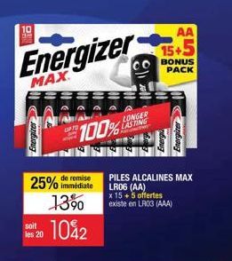 soit les 20  remise  25% immédiate 13%  100%  Energizer  MAX  LONGER LASTING  AA  BONUS PACK  Energizer  PILES ALCALINES MAX LR06 (AA)  x 15 + 5 offertes existe en LR03 (AAA) 