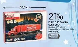 3d puzle  58,6 cm- coca-cola  21%  puzzle 3d camion  coca-cola  contient 128 pièces  à assembler, modèle avec led.  dès 10 ans.  ples lr06  non furs 