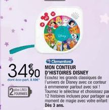 34%  dont éco-part. 8.10€  ples LR03 FOURNIES  Clementoni MON CONTEUR D'HISTOIRES DISNEY Écoutez les grands classiques de l'univers de Disney avec ce conteur  à emmenener partout avec soi ! Tournez le