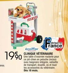 19%  au  abriqué en  rance  écoiffier CLINIQUE VÉTÉRINAIRE  Une table d'examen roulante pour ce joli chien en peluche (inclus) avec baignoire intégrée, valisette de transport, écuelle, os et tous les 