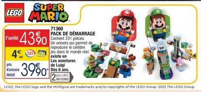 LEGO  l'unité  *43%  4  prix Eurocora  déduit  71360 PACK DE DÉMARRAGE Contient 231 pièces. Un univers qui permet de reproduire le célèbre jeu dans le monde réel. existe en  Les aventures  de Luigi Dè