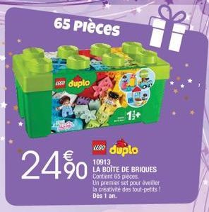 65 Pièces  €  24%  duplo  LEGO duplo  10913  LA BOITE DE BRIQUES Contient 65 pièces  Un premier set pour éveiller la créativité des tout-petits! Dès 1 an.  1+ 