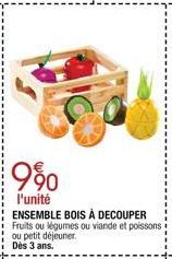 980  l'unité  ENSEMBLE BOIS À DECOUPER Fruits ou légumes ou viande et poissons ou petit déjeuner. Dès 3 ans. 