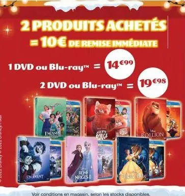 2 produits achetés =10€ de remise immédiate  1 dvd ou blu-ray™ = 14€⁹⁹  2 dvd ou blu-ray™ = 19 €98  en avant  encamis  an  reine neiges  alerte rouge  roug  rollion 