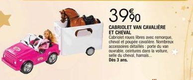 39%  CABRIOLET VAN CAVALIERE  ET CHEVAL  Cabriolet roues libres avec remorque, cheval et poupée cavalière. Nombreux accessoires détaillés: porte du van ouvrable, ceintures dans la voiture, selle du ch