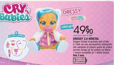 ORY Babies  ACCESSOIRES  DRESSY  KRISTAL  GETS HEL SICKTTER  4990  dont 600-part. 0.13 DRESSY 2.0 KRISTAL Soigne Kristal et prends soin d'elle à l'aide de ses accessoires interactifs, elle sanglote et