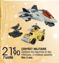 21%  l'unité  coffret militaire contient des figurines et des véhicules, 3 modèles assortis. dès 3 ans. 