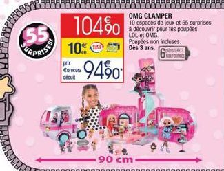 55  888888888888  prix Eurocora déduit  -94%0  104%  Poupées non incluses.  10 Des 3 ans. Coles LROS  NON FOURN  90 cm  38888888888888888  OMG GLAMPER  10 espaces de jeux et 55 surprises à découvrir p