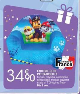 34%  abriqué en  rance  FAUTEUIL CLUB PAT PATROUILLE En tissu polyester, entièrement déhoussable, mousse polyester existe en T'Choupi ou Trotro Dès 2 ans. 