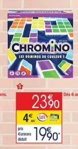 800  ést  chromino  les dominos de couleur!  prix eurocora déduit  23%  4€  19⁹0* 