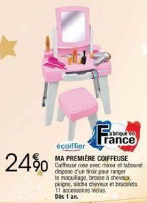 24%  abriqué en  rance  écoiffier  MA PREMIÈRE COIFFEUSE 90 Coiffeuse rose avec miroir et tabouret  dispose d'un tiroir pour ranger le maquillage, brosse à cheveux, peigne, sèche cheveux et bracelets.