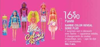 Barbie Colocal  16%  l'unité  BARBIE COLOR REVEAL SERIE FLUO  7 surprises sont à découvrir avec Barbie: 1 apparence inédite 2 changements de couleur (maquillage, sac), 1 jupe tie-dye et 3 accessoires 