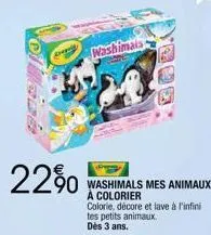 22%  05  washimals  washimals mes animaux  a colorier  colorie, décore et lave à l'infini  tes petits animaux. dès 3 ans. 