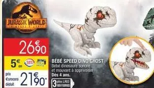 jurassic world  mimm  5€  26%0  prix €urocora déduit  21%  bébé speed dino ghost bébé dinosaure sonore et mouvant à apprivoiser dès 4 ans. 