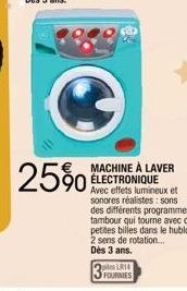 2590  MACHINE À LAVER ÉLECTRONIQUE  Avec effets lumineux et sonores réalistes: sons des différents programmes, tambour qui tourne avec des petites billes dans le hublot, 2 sens de rotation... Dès 3 an