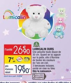 Lumicalin  prix  €urocora déduit dont éco-part. 0.07  unite 2690  - 19⁹0  LUMICALIN OURS  Une peluche toute douce de 30 cm. Quand on lui appuie sur la patte, elle s'illumine  de l'arc-en-ciel.  3 berc