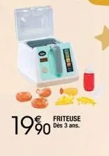 19%  friteuse dès 3 ans. 