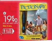 19%  dont éco-part. 0.07 dès 8 ans.  pile lr06 fournie  pictionary  air  dessanez  wh  lecran 