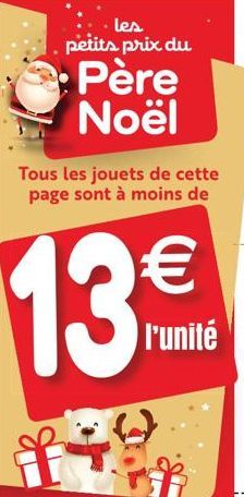 Tous les jouets de cette page sont à moins de  €  l'unité  les petits prix du  Père Noël  