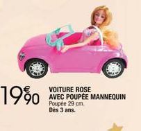 19%  VOITURE ROSE  90 AVEC POUPÉE MANNEQUIN  Poupée 29 cm. Dès 3 ans. 