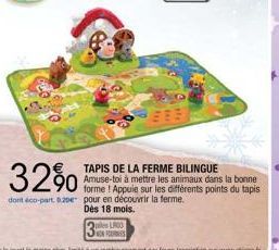 piles LAGO  3290  dont éco-part. 820e pour en découvrir la ferme. Dès 18 mois.  TAPIS DE LA FERME BILINGUE Amuse-toi à mettre les animaux dans la bonne ne ! Appuie sur les différents points du tapis 