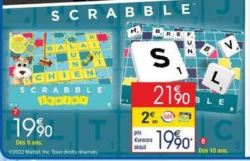 OCH  SCRABBLE Junior  19%  Dès 6 ans. ©2022 Mattel, Inc. Tous droits réservés.  SCRABBLE  T  2  prix Eurocora déduit  S  21%  -19⁹0  BLE  C  Des 10 ans. 