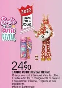 barbie  cutie reveal  2022  grand prix jouet  page  24%  barbie cutie reveal renne  10 surprises sont à découvrir dans le coffret:  1 barbie articulée, 2 changements de couleur,  1 déguisement d'anima