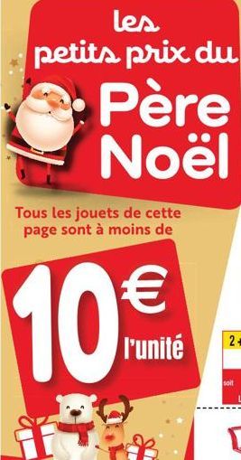 les petits prix du Père Noël  Tous les jouets de cette page sont à moins de  10€  l'unité  soit  