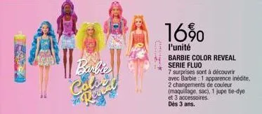 barbie  color  redes  16%0  l'unité  barbie color reveal serie fluo  7 surprises sont à découvrir avec barbie: 1 apparence inédite, 2 changements de couleur (maquillage, sac), 1 jupe tie-dye et 3 acce
