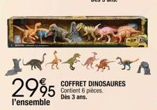 2995  l'ensemble  COFFRET DINOSAURES Contient 6 pièces. Dès 3 ans. 