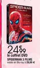 SPIDER-MAN  LA TRILOGH  SACEDMAN  2499  le coffret DVD SPIDERMAN 3 FILMS  existe en Blu-ray à 29,99 € 