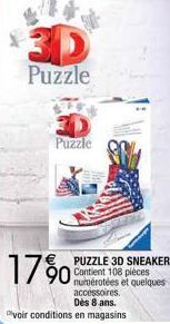 3D  Puzzle  Puzzle  1790  PUZZLE 3D SNEAKERS Contient 108 pièces numérotées et quelques accessoires.  Dès 8 ans.  voir conditions en magasins 
