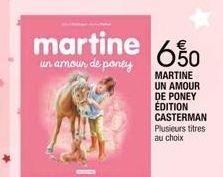 martine 650  un amour de poney  MARTINE UN AMOUR DE PONEY EDITION CASTERMAN Plusieurs titres au choix 