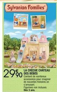 sylvanian families  2990  la crèche château des bébés  de nombreux accessoires pour imaginer de nouvelles histoires en s'amusant.  figurines non incluses dés 3 ans. 