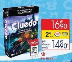 Cluedo  04.0  ENQUAN ESCAPE CAME  Cluedo  TRAMISON MAND  2022  Grand Prix Jouet  prix  €urocora déduit  2€  16%0  14%  Dès 10 ans. 