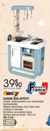 39%  dont éco-part. 0.02€  smeby  cuisine bon appétit  cuisine contemporaine avec nombreuses  fonctionnalités  module électronique, four, frigo, évier, machine à expresso.  nombreux accessoires inclus